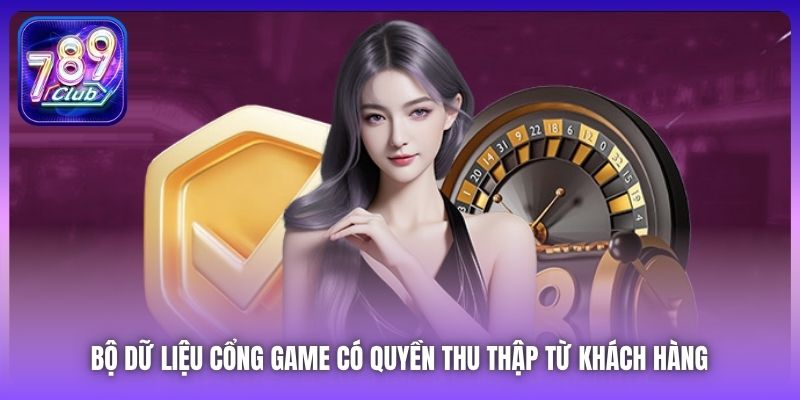 Bộ dữ liệu cổng game có quyền thu thập từ khách hàng 