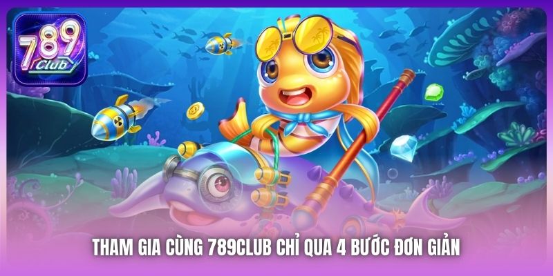 Tham gia cùng 789Club chỉ qua 4 bước đơn giản